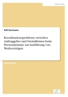 Ralf Herrmann - Koordinationsprobleme zwischen Auftraggeber und Fremdfirmen beim Personaleinsatz zur Ausführung von Werkverträgen