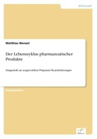 Matthias Wenzel - Der Lebenszyklus pharmazeutischer Produkte