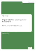 Ulrike Boldt - "Superweiber" im neuen deutschen Frauenroman