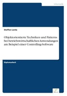 Steffen Lentz - Objektorientierte Techniken und Patterns bei betriebswirtschaftlichen Anwendungen am Beispiel einer Controlling-Software