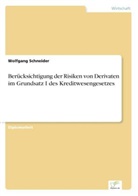 Wolfgang Schneider - Berücksichtigung der Risiken von Derivaten im Grundsatz I des Kreditwesengesetzes