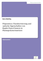 Boris Mahltig - Präparation, Charakterisierung und optische Eigenschaften von Kupfer-Nano-Clustern in Plasmapolymermatrizen