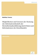 Matthias Temme - Möglichkeiten und Grenzen der Deckung des Informationsbedarfs der Herstellermarkenführung durch Daten und Informationen des Einzelhandels