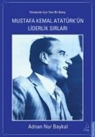 Adnan Nur Baykal - Mustafa Kemal Atatürkün Liderlik Sirlari