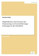 Karoline Keller - Möglichkeiten und Grenzen des Outsourcing von Food & Beverage Leistungen in der Hotellerie