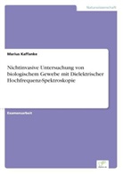 Marius Kaffanke - Nichtinvasive Untersuchung von biologischem Gewebe mit Dielektrischer Hochfrequenz-Spektroskopie