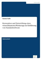 Gunnar Auth - Konzeption und Entwicklung eines wissensbasierten Werkzeugs zur Einführung von Standardsoftware