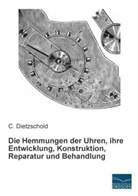 C Dietzschold, C. Dietzschold - Die Hemmungen der Uhren, ihre Entwicklung, Konstruktion, Reparatur und Behandlung