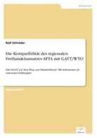 Ralf Schröder - Die Kompatibilität des regionalen Freihandelsansatzes AFTA mit GATT/WTO