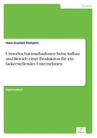 Hans-Joachim Kempers - Umweltschutzmaßnahmen beim Aufbau und Betrieb einer Produktion für ein lackerstellendes Unternehmen