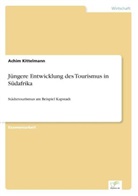Achim Kittelmann - Jüngere Entwicklung des Tourismus in Südafrika