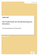 Janine Gall - Die Problematik der Kundenbindung im Reisebüro