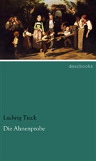 Ludwig Tieck - Die Ahnenprobe
