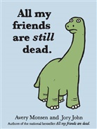 John, Jory John, John Jory, John Jory, Jory John, Monse... - All My Friends Are Still Dead