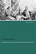 F. Th. Bratranek (Hg., F. Th. Bratranek (Hg. ), Alexander Von Humboldt, Wilhelm Von Humboldt, Johann Wolfgang von Goethe, F. Th. Bratranek... - Goethes Briefwechsel mit den Gebrüdern Humboldt