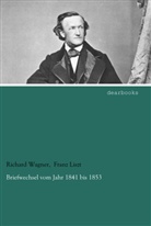 Franz Liszt, Richard Wagner - Briefwechsel vom Jahr 1841 bis 1853