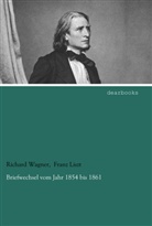 Franz Liszt, Richard Wagner - Briefwechsel vom Jahr 1854 bis 1861