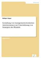 Rüdiger Happe - Gestaltung von managementorientierten Anreizsystemen zur Unterstützung von Strategien des Wandels