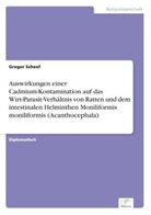 Gregor Scheef - Auswirkungen einer Cadmium-Kontamination auf das Wirt-Parasit-Verhältnis von Ratten und dem intestinalen Helminthen Moniliformis moniliformis (Acanthocephala)