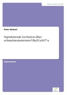 Peter Höcherl - Supraleitende Levitation über schmelztexturiertem YBa2Cu3O7-x