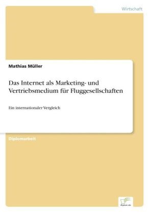 Mathias Müller - Das Internet als Marketing- und Vertriebsmedium für Fluggesellschaften Ein internationaler Vergleich