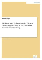 Bernd Vogel - Herkunft und Verbreitung des "Neuen Steuerungsmodells" in der deutschen Kommunalverwaltung