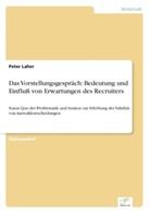 Peter Laher - Das Vorstellungsgespräch: Bedeutung und Einfluß von Erwartungen des Recruiters