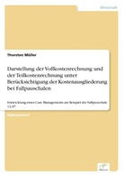Thorsten Müller - Darstellung der Vollkostenrechnung und der Teilkostenrechnung unter Berücksichtigung der Kostenausgliederung bei Fallpauschalen