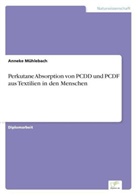 Anneke Mühlebach - Perkutane Absorption von PCDD und PCDF aus Textilien in den Menschen