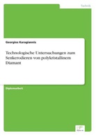 Georgios Karagiannis - Technologische Untersuchungen zum Senkerodieren von polykristallinem Diamant