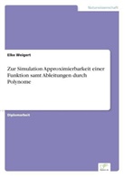 Elke Weigert - Zur Simulation Approximierbarkeit einer Funktion samt Ableitungen durch Polynome