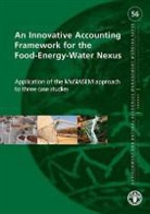 Food And Agriculture Organization, Food and Agriculture Organization of the, Food and Agriculture Organization of the United Na, Food and Agriculture Organization (Fao) - An Innovative Accounting Framework for the Food-energy-water Nexus
