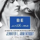Jennifer L. Armentrout, J. Lynn, Sophie Eastlake - Be with Me (Hörbuch)