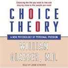 William Glasser, William Glasser MD, John Meagher - Choice Theory: A New Psychology of Personal Freedom (Hörbuch)