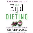 Joel Fuhrman, M. D., Joel Fuhrman MD, Chris Sorensen - The End of Dieting: How to Live for Life (Hörbuch)