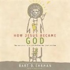 Bart D. Ehrman, Walter Dixon - How Jesus Became God: The Exaltation of a Jewish Preacher from Galilee (Hörbuch)
