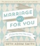 Seth A. Smith, Seth Adam Smith - Marriage Isn't for You