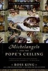 Ross King - Michelangelo and the Pope's Ceiling