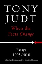 Tony Judt, Jennifer Homans - When the Facts Change