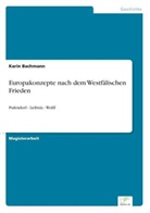 Karin Bachmann - Europakonzepte nach dem Westfälischen Frieden