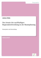 Juliane Ohde - Der Ansatz der nachhaltigen Regionalentwicklung in der Raumplanung