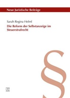 Sarah R. Helml, Sarah Regina Helml - Die Reform der Selbstanzeige im Steuerstrafrecht