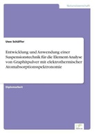 Uwe Schäffer - Entwicklung und Anwendung einer Suspensionstechnik für die Element-Analyse von Graphitpulver mit elektrothermischer Atomabsorptionsspektronomie