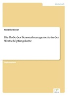 Hendrik Meyer - Die Rolle des Personalmanagements in der Wertschöpfungskette