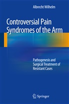 Albrecht Wilhelm - Controversial Pain Syndromes of the Arm