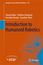 Kensuke Harada, Hirohis Hirukawa, Hirohisa Hirukawa, Shuuj Kajita, Shuuji Kajita, Kazuhito Yokoi - Introduction to Humanoid Robotics