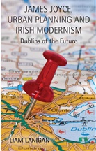 L. Lanigan, Liam Lanigan, Lanigan L - James Joyce, Urban Planning and Irish Modernism