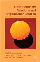 R. Westwood, Robert Jack Westwood, M. Frenkel, Michal Frenkel, Jack, G Jack... - Core-Periphery Relations and Organization Studies