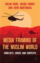 Ewart, J Ewart, J. Ewart, Jacqui Ewart, J. Martinkus, John Martinkus... - Media Framing of the Muslim World