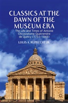 L Ruprecht, L. Ruprecht, Louis A. Ruprecht - Classics At the Dawn of the Museum Era